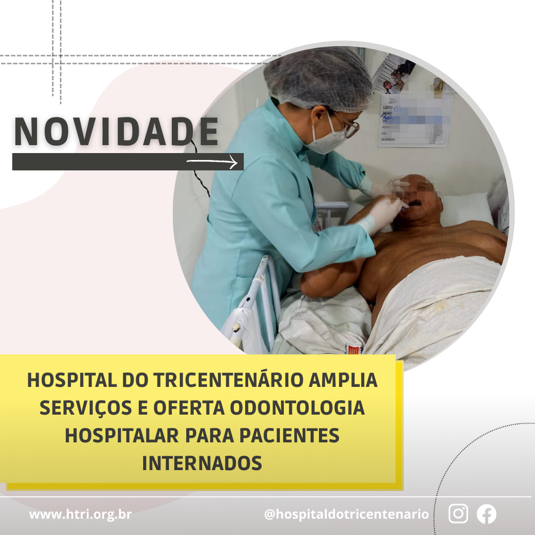 Tricentenário amplia serviços e oferta odontologia hospitalar para pacientes internados