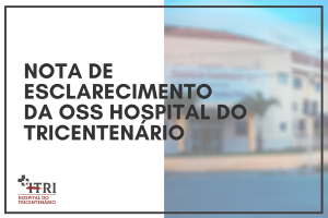 NOTA DE ESCLARECIMENTO da OSS Hospital do Tricentenário