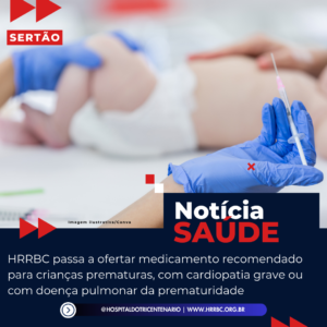 HRRBC passa a ofertar medicamento para crianças prematuras
